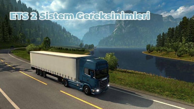 Euro Truck Simulator 2 Sistem Gereksinimleri Kaç GB? [2021] Bordo